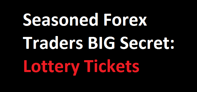 Seasoned Forex Trader BIG Secret – Lottery Tickets